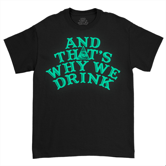 And That’s Why We Drink (Glow Logo) T-Shirt