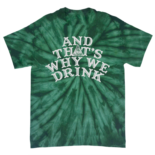 And That’s Why We Drink (Logo Wintergreen Dye) T-Shirt