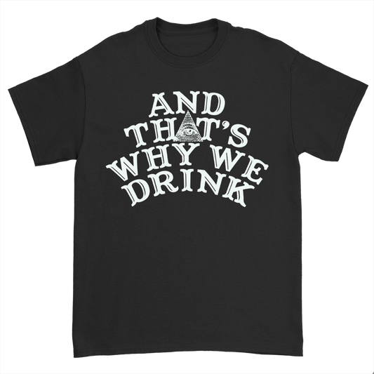 And That’s Why We Drink (Logo) T-Shirt