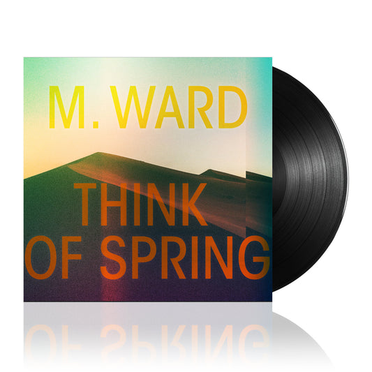 M. Ward (Think Of Spring) Black Vinyl