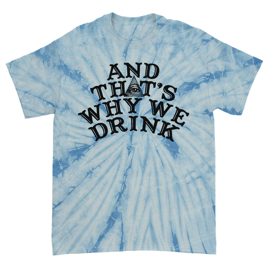 And That’s Why We Drink (Logo Frostie Dye) T-Shirt